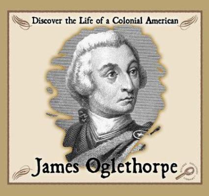 James Oglethorpe: Discover the Life of a Coloni... 159515339X Book Cover