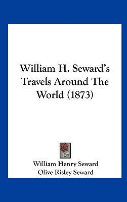 William H. Seward's Travels Around the World (1... 116226344X Book Cover