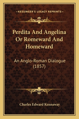 Perdita And Angelina Or Romeward And Homeward: ... 1166588793 Book Cover
