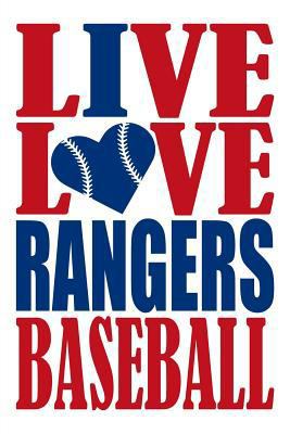 Live Love Rangers Baseball Journal: A lined notebook for the Texas Rangers fan, 6x9 inches, 200 pages. Live Love Baseball in red and I Heart Rangers in blue. 1721087176 Book Cover