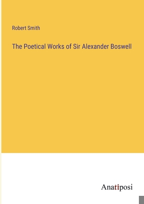 The Poetical Works of Sir Alexander Boswell 3382107848 Book Cover