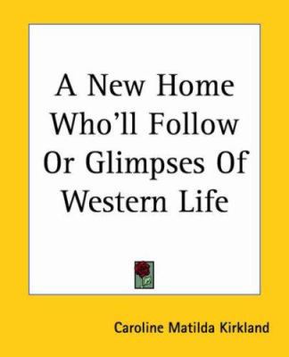 A New Home Who'll Follow Or Glimpses Of Western... 1419102540 Book Cover