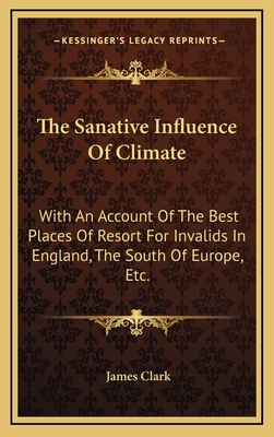 The Sanative Influence of Climate: With an Acco... 1163733334 Book Cover