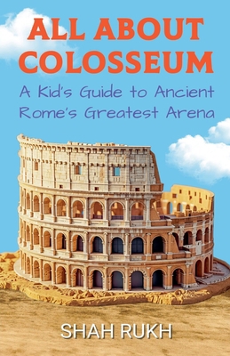 All About Colosseum: A Kid's Guide to Ancient R... B0DHR3NYPD Book Cover