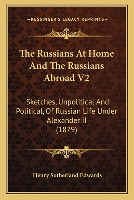 The Russians At Home And The Russians Abroad V2... 1164921436 Book Cover