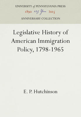 Legislative History of American Immigration Pol... 0812277961 Book Cover