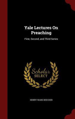 Yale Lectures On Preaching: First, Second, and ... 1297520025 Book Cover