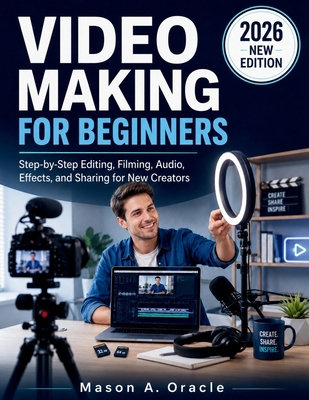 Video Making for Beginners: Step-by-Step Editin... B0H1LCPV6Z Book Cover