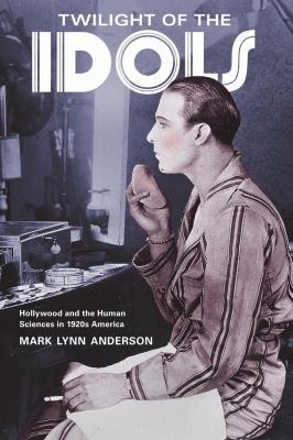 Twilight of the Idols: Hollywood and the Human ... 0520267087 Book Cover