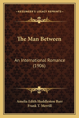 The Man Between: An International Romance (1906) 1164186256 Book Cover