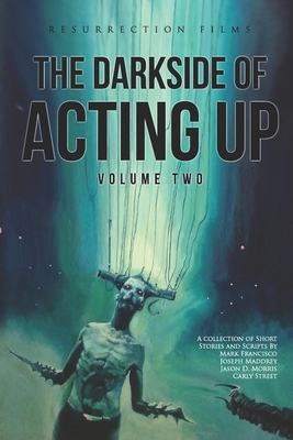 The Darkside of Acting Up: Volume Two Anthology B08HJ5DKMY Book Cover