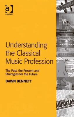 Understanding the Classical Music Profession: T... 0754659593 Book Cover