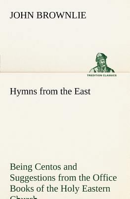 Hymns from the East Being Centos and Suggestion... 3849148874 Book Cover