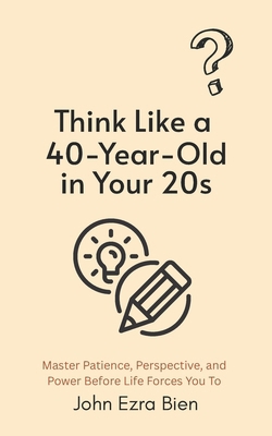 Think Like a 40-Year-Old in Your 20s: Master Pa... B0FLTRGWDT Book Cover