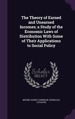 The Theory of Earned and Unearned Incomes; a St... 1355565235 Book Cover