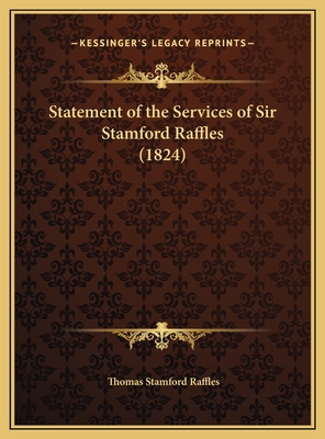 Statement of the Services of Sir Stamford Raffl... 1169680038 Book Cover