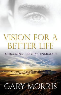 Vision for a Better Life: Overcoming Everyday H... 194579304X Book Cover