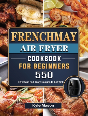 FrenchMay Air Fryer Cookbook For Beginners: 550... 1802449353 Book Cover