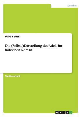 Die (Selbst-)Darstellung des Adels im höfischen... [German] 3656552630 Book Cover