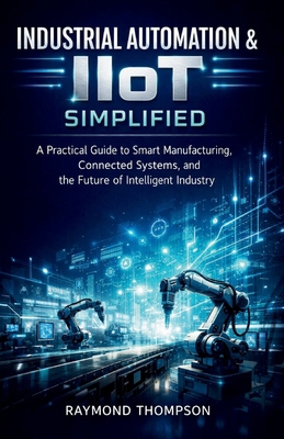 Industrial Automation & IIoT Simplified: A Prac... B0G9VVJPMF Book Cover