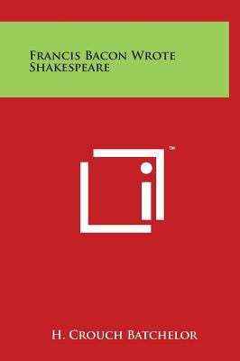 Francis Bacon Wrote Shakespeare 1497901987 Book Cover