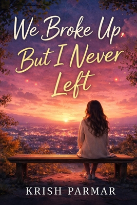 We Broke Up, But I Never Left B0GWXK5S8H Book Cover