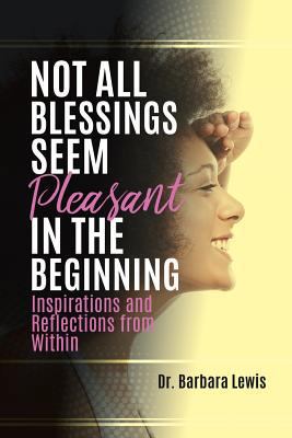 Not All Blessings Seem Pleasant in the Beginning 1545651493 Book Cover