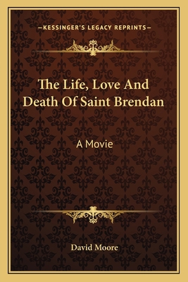 The Life, Love And Death Of Saint Brendan: A Movie 1163143545 Book Cover