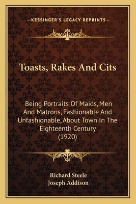Toasts, Rakes And Cits: Being Portraits Of Maid... 1163901237 Book Cover