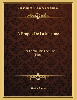 A Propos De La Maxime: Error Communis Facit Jus... [French] 1167350561 Book Cover