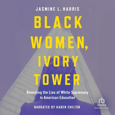 Black Women, Ivory Tower: Revealing the Lies of... B0D9HSDMN9 Book Cover