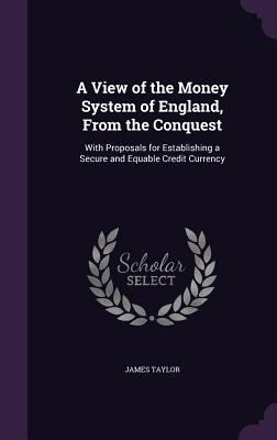 A View of the Money System of England, from the... 1341370895 Book Cover