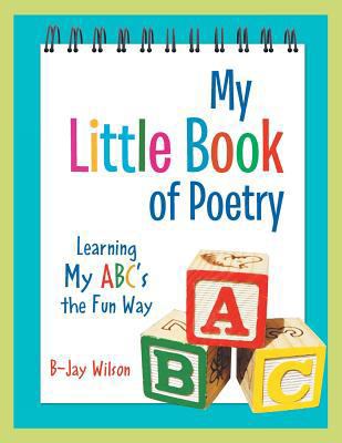 My Little Book of Poetry: Learning My ABC's the... 1469143607 Book Cover