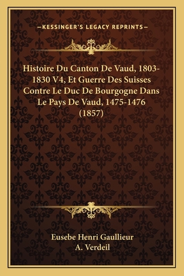 Histoire Du Canton De Vaud, 1803-1830 V4, Et Gu... [French] 1167703251 Book Cover