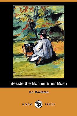 Beside the Bonnie Brier Bush (Dodo Press) 1406587567 Book Cover