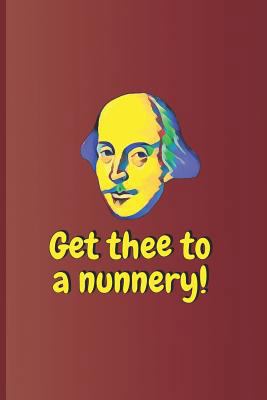 Get Thee to a Nunnery!: A Quote from Hamlet by ... 1797963015 Book Cover