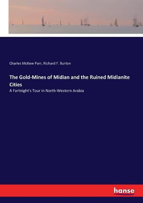 The Gold-Mines of Midian and the Ruined Midiani... 3744762025 Book Cover