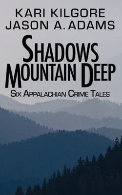 Shadows Mountain Deep: Six Appalachian Crime Tales 1948890909 Book Cover