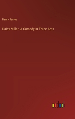 Daisy Miller, A Comedy in Three Acts 3385313112 Book Cover