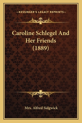 Caroline Schlegel And Her Friends (1889) 1164596756 Book Cover
