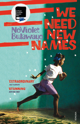 We Need New Names: From the twice Booker-shortl... 0099581884 Book Cover