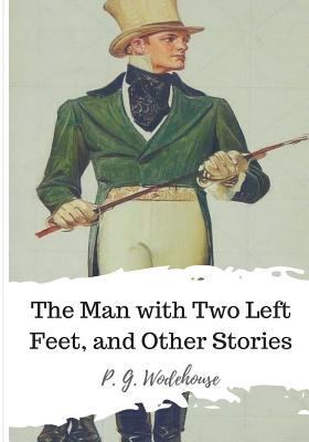 The Man with Two Left Feet, and Other Stories 1986507165 Book Cover