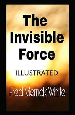 The Invisible Force Illustrated B08BF2V1MZ Book Cover