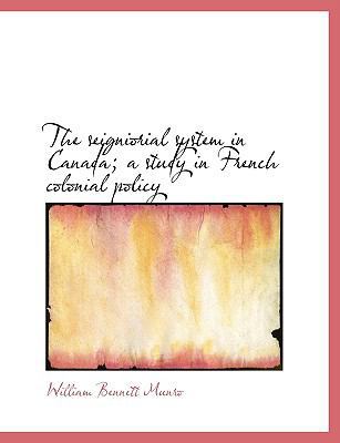 The Seigniorial System in Canada; A Study in Fr... 1116038285 Book Cover