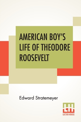 American Boy's Life Of Theodore Roosevelt 9389701244 Book Cover