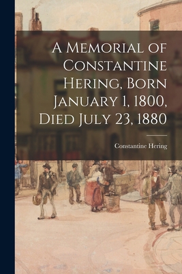 A Memorial of Constantine Hering, Born January ... 1014627222 Book Cover