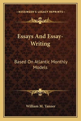 Essays And Essay-Writing: Based On Atlantic Mon... 1163787620 Book Cover
