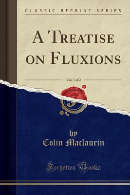 A Treatise on Fluxions, Vol. 1 of 2 (Classic Re... 0282901698 Book Cover