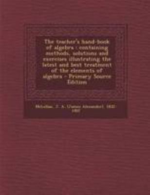 The Teacher's Hand-Book of Algebra: Containing ... 1295057719 Book Cover