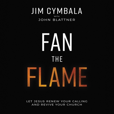 Fan the Flame: Let Jesus Renew Your Calling and... B0C63B7WJT Book Cover